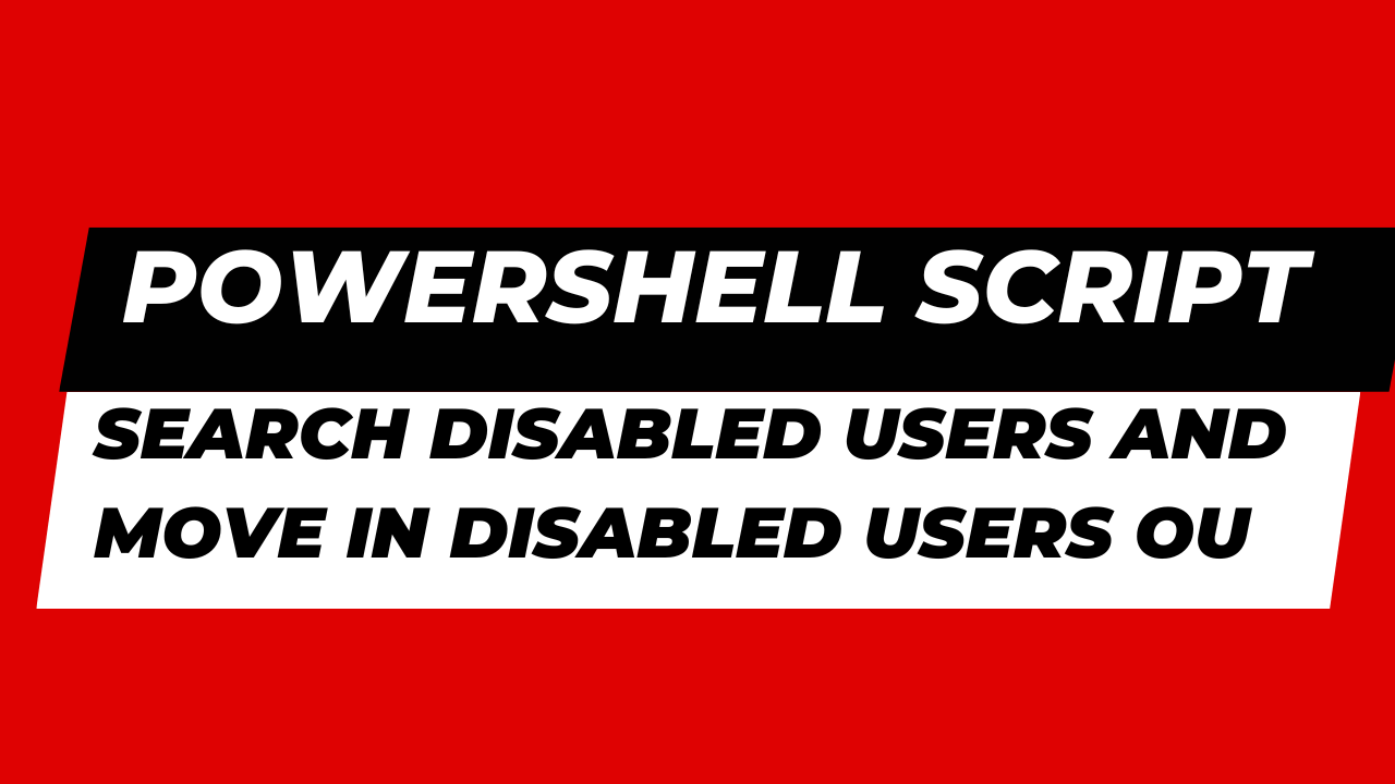 powershell-script-for-moving-disabled-users-in-disabled-users-ou-and