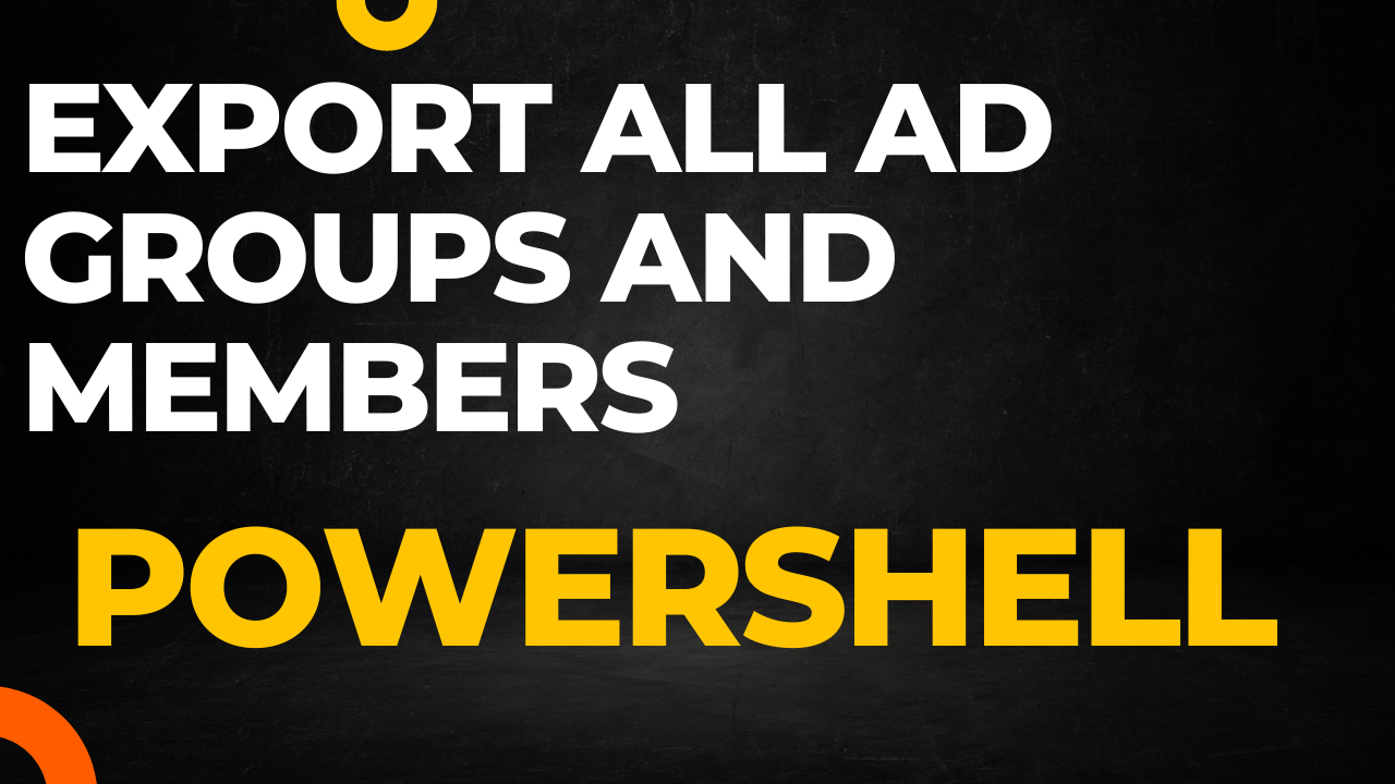 export all AD groups and Members