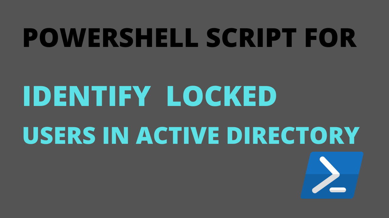 PowerShell Script to Identify Locked Users